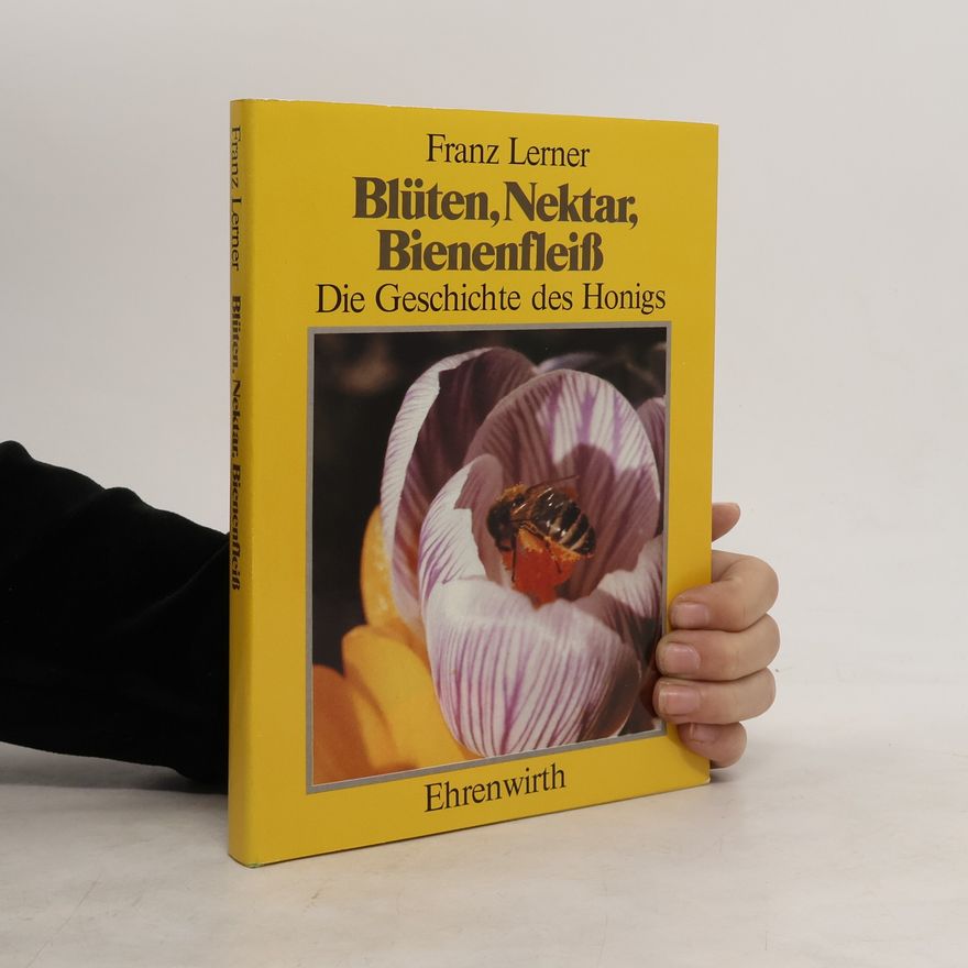 Franz Lerner Blüten, Nektar, Bienenfleiss