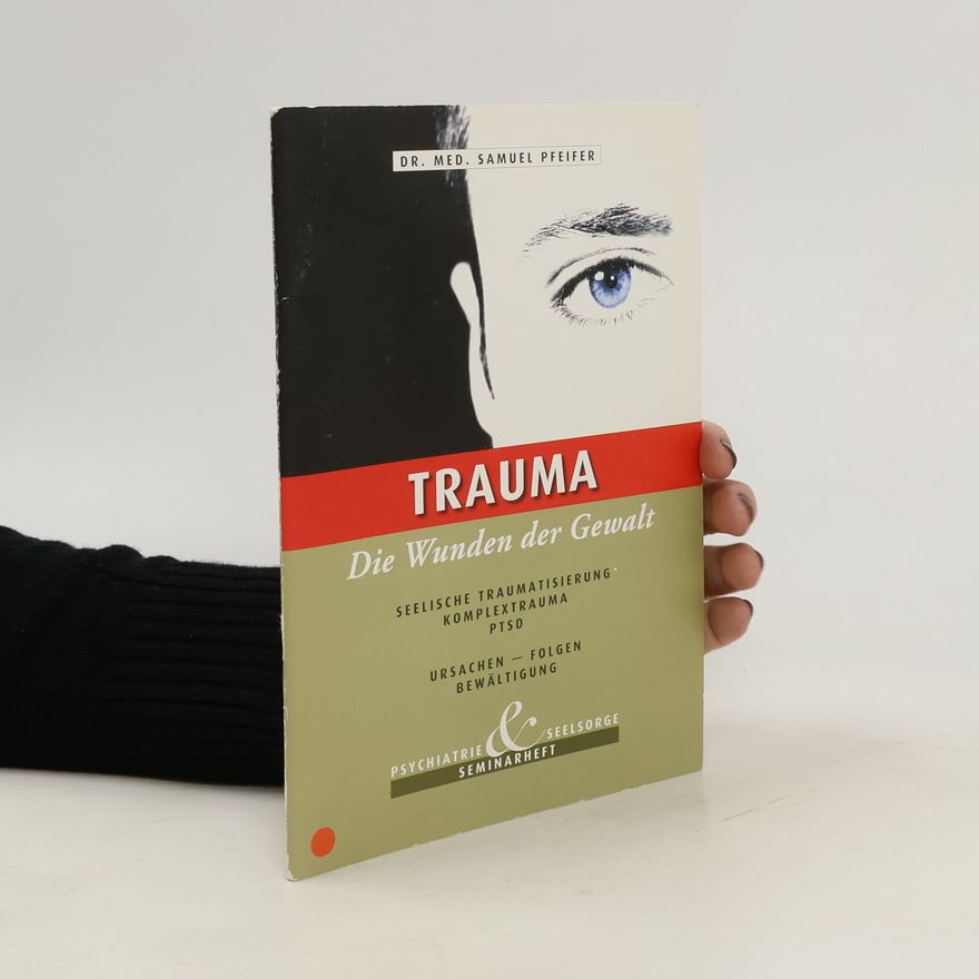 Samuel Pfeifer Trauma - die Wunden der Gewalt