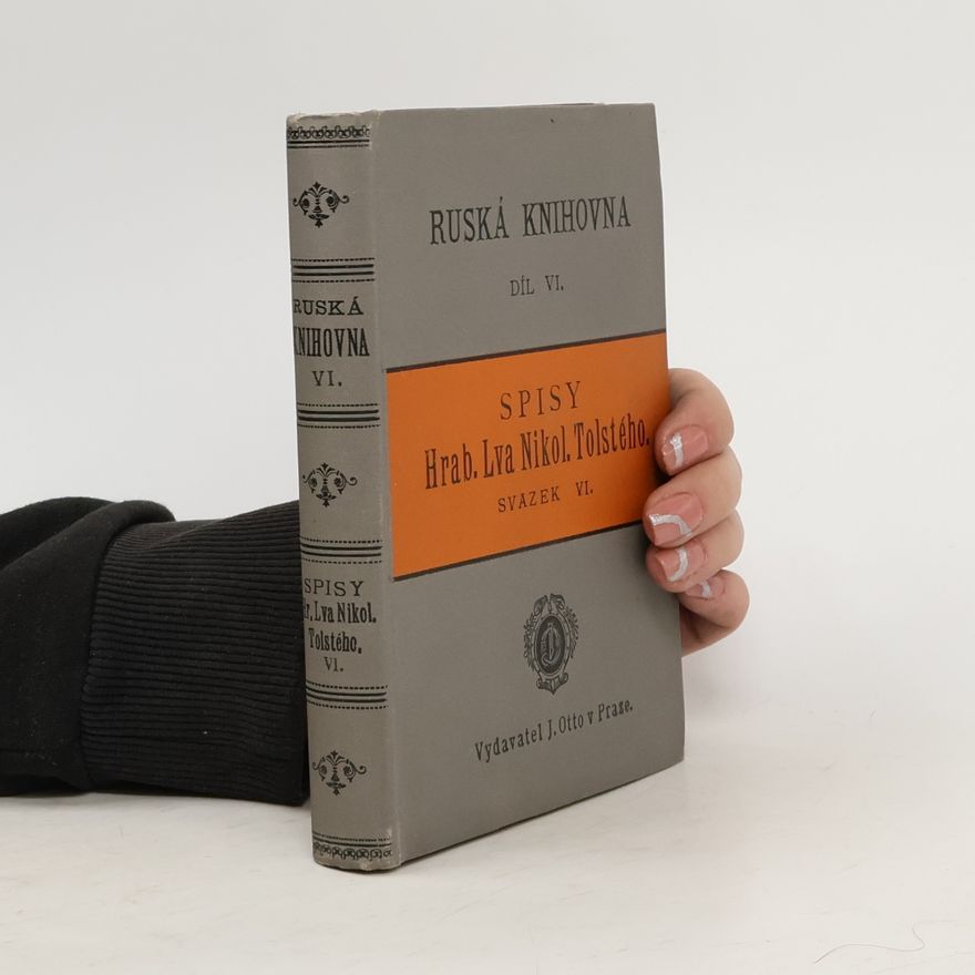 Lev Nikolajevič Tolstoj Ruská knihovna. Díl VI. Spisy Hrab. Lva Nikol. Tolstého