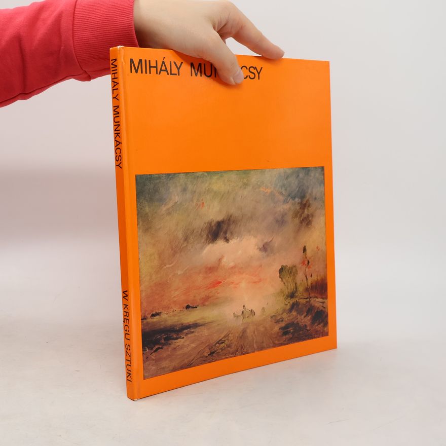 Mihály Munkácsy Mihály Munkácsy. W kręgu sztuki