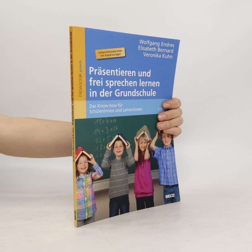 Wolfgang Endres Präsentieren und frei sprechen lernen in der Grundschule