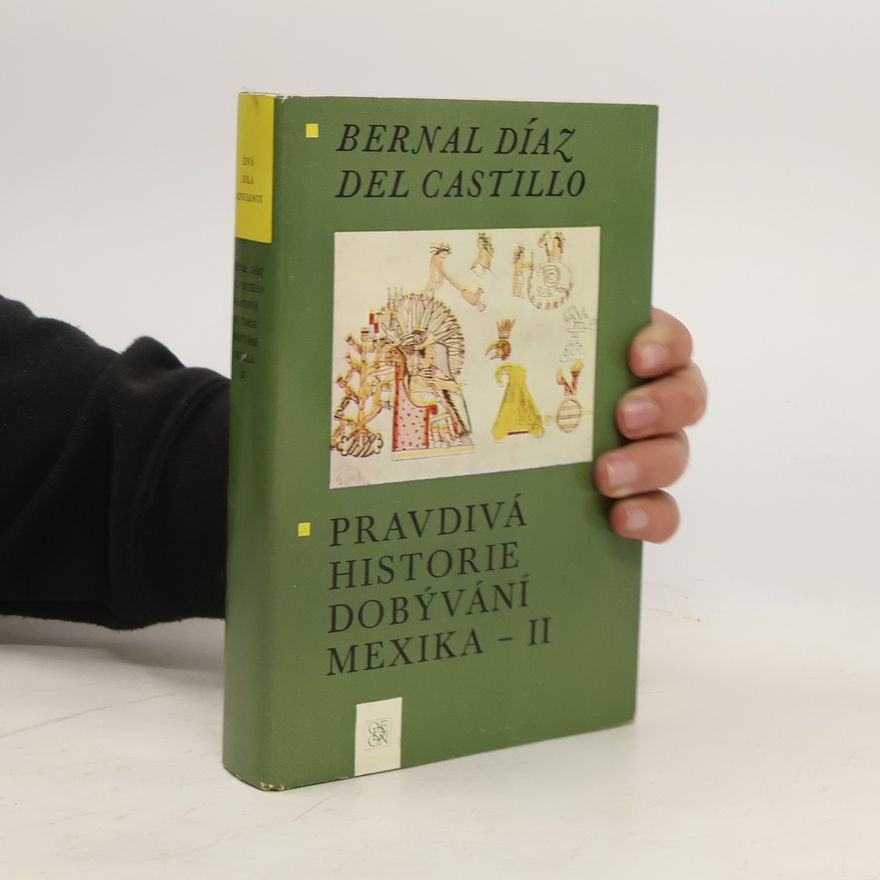 Bernal Díaz del Castillo Pravdivá historie dobývání Mexika II