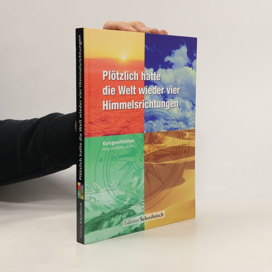 Bettina Rolfes Plötzlich hatte die Welt wieder vier Himmelsrichtungen
