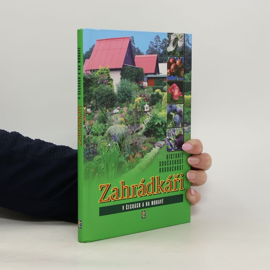 Antonín Šlancar Zahrádkáři v Čechách a na Moravě : historie, současnost, budoucnost