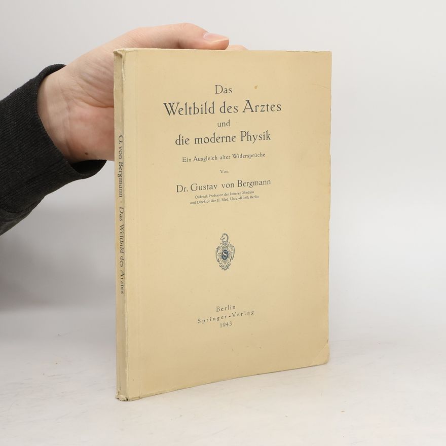 Gustav Von Bergmann Das Weltbild des Arztes und die moderne Physik