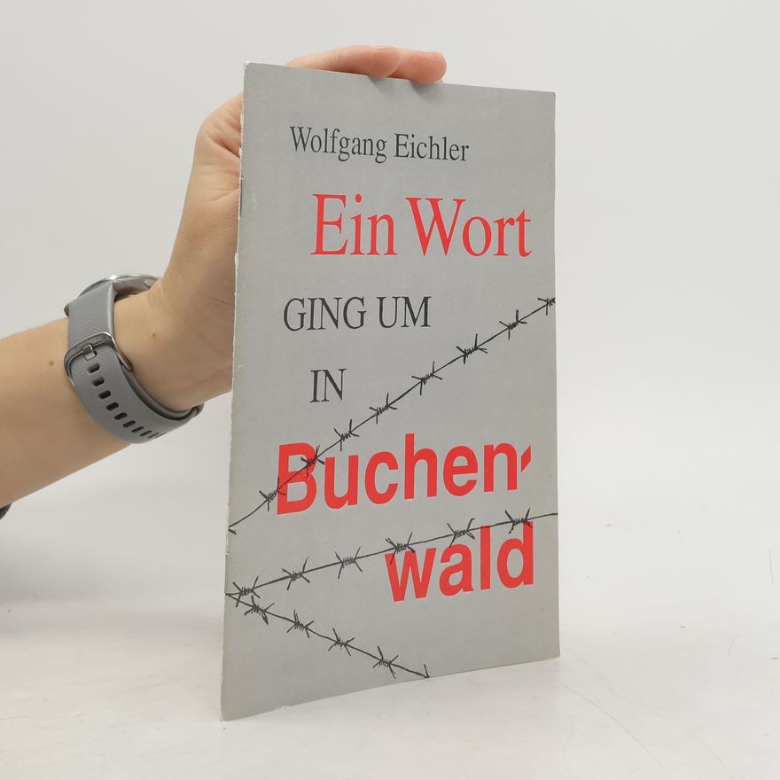 Wolfgang Eichler Ein Wort ging um in Buchenwald