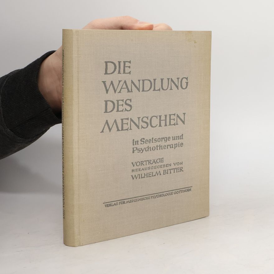 Wilhelm Bitter Die Wandlung des Menschen in Seelsorge und Psychotherapie