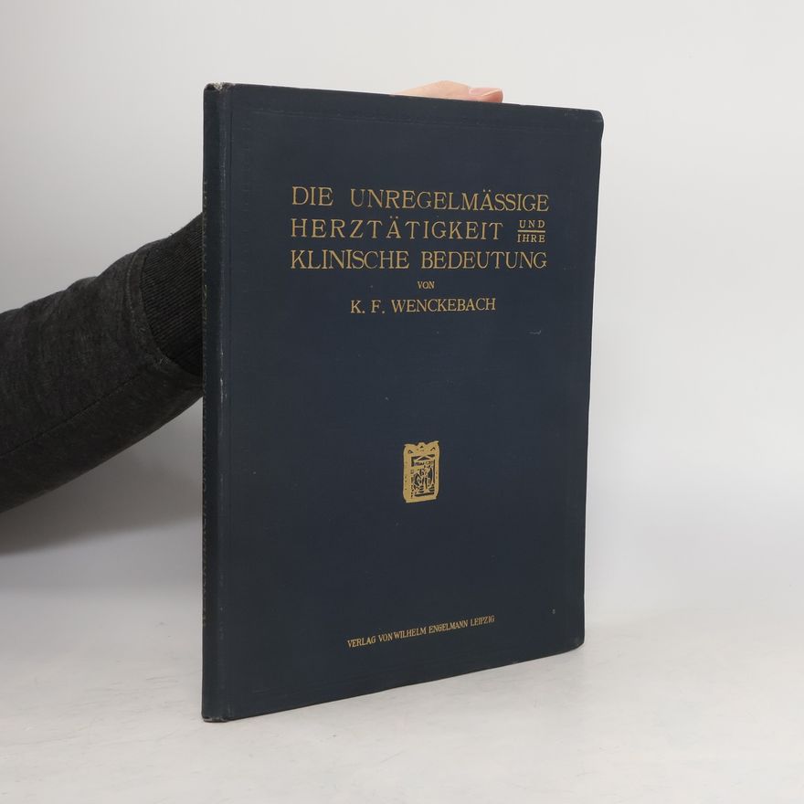 K. F. Wenckebach Die unregelmässige Herztätigkeit und ihre klinische bedeutung