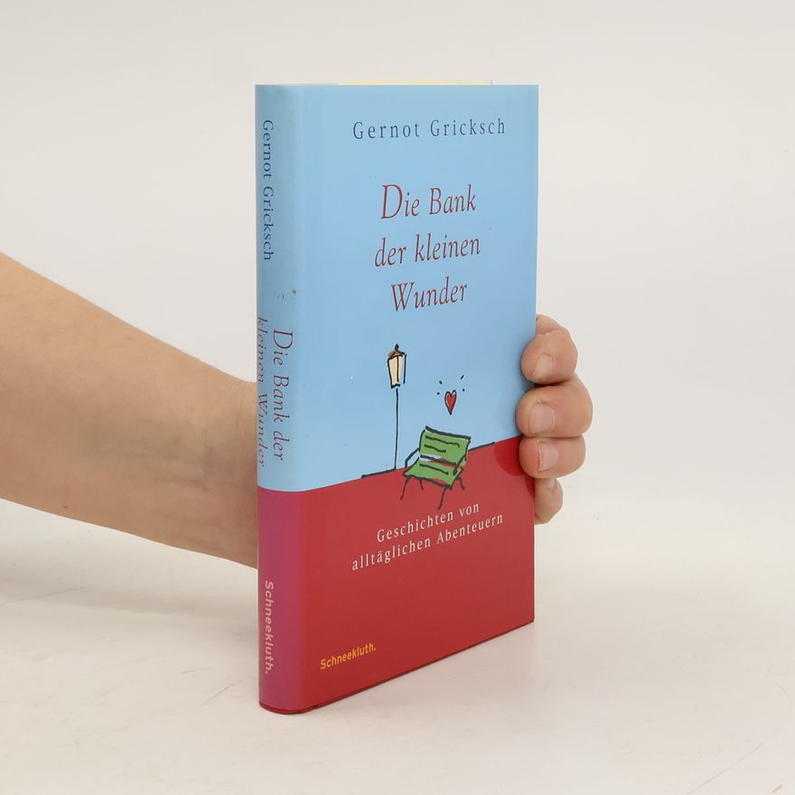 Gernot Gricksch Die Bank der kleinen Wunder