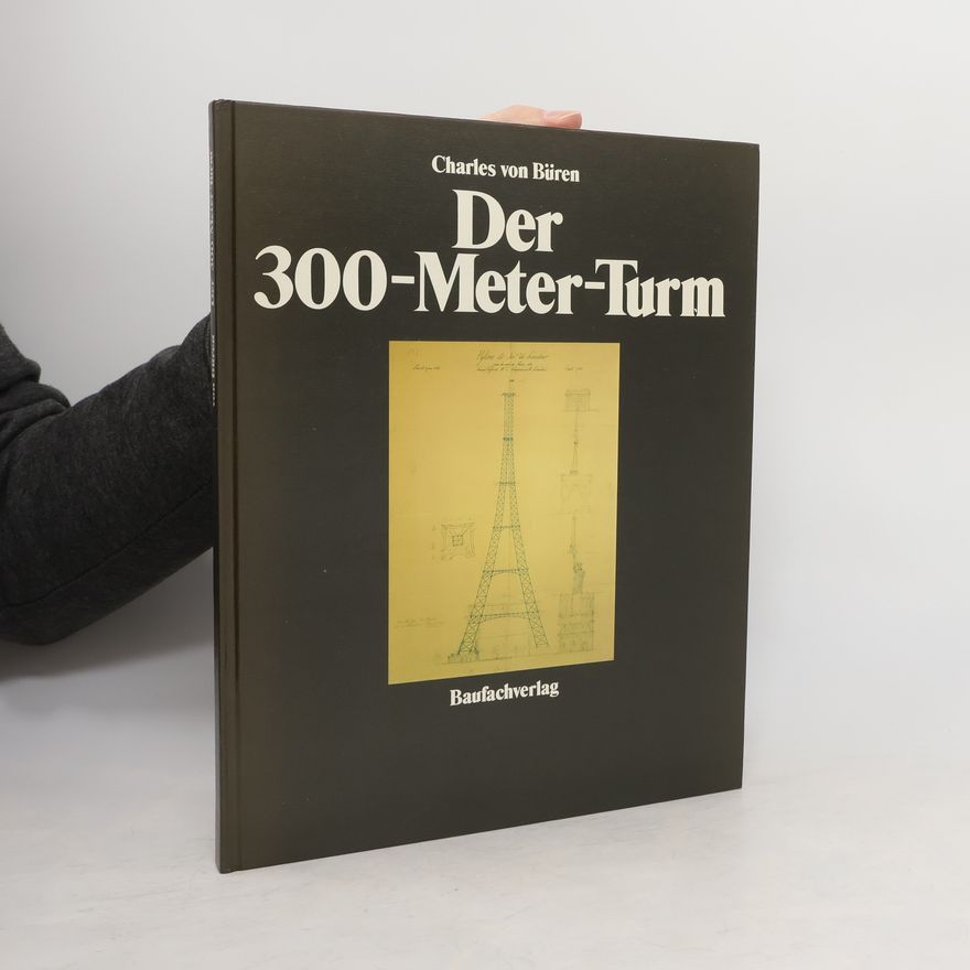 Charles von Büren Der 300-Meter-Turm