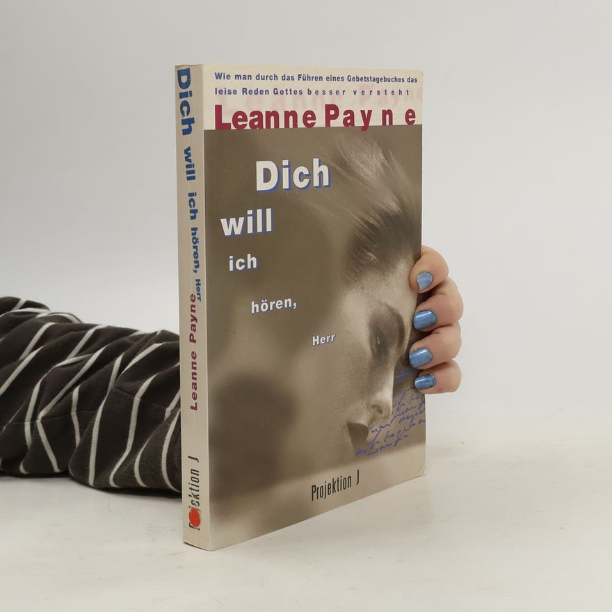Leanne Payne Dich will ich hören, Herr