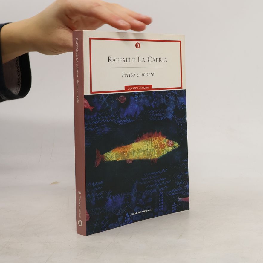 Raffaele La Capria Classici moderni - 160: Ferito a morte