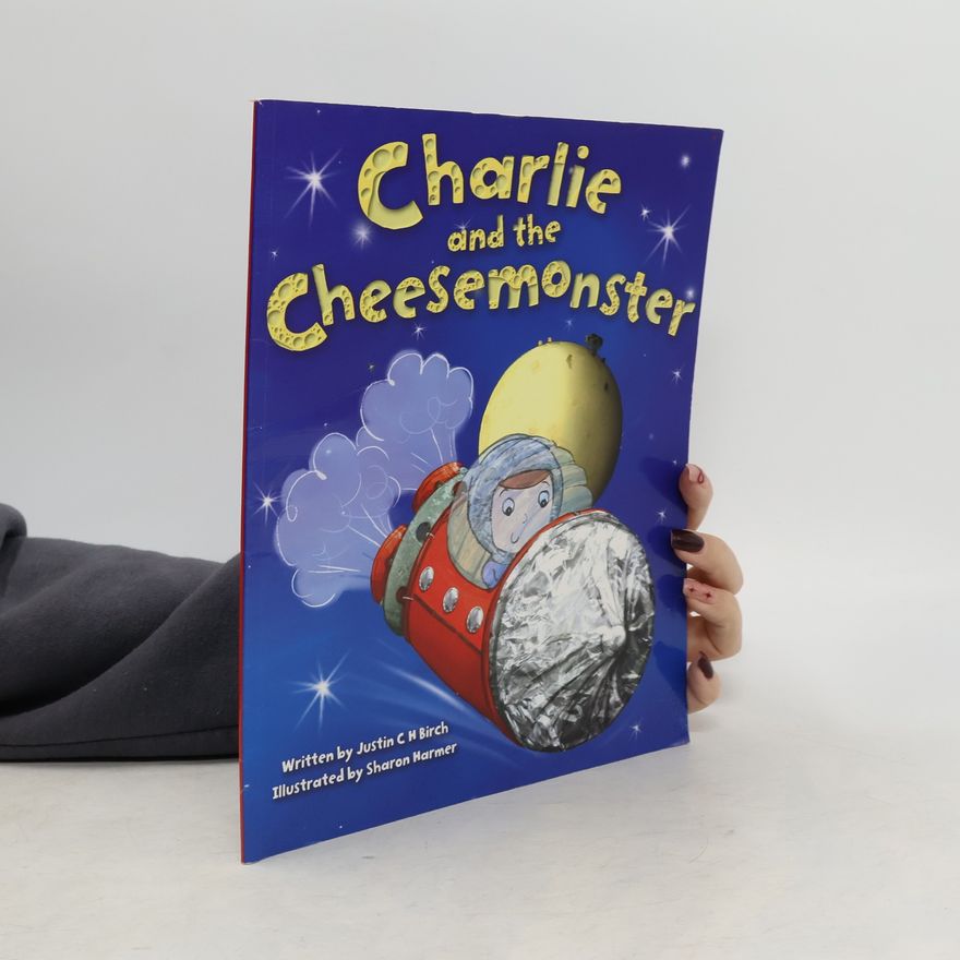 Justin C. H. Birch Charlie and the Cheesemonster
