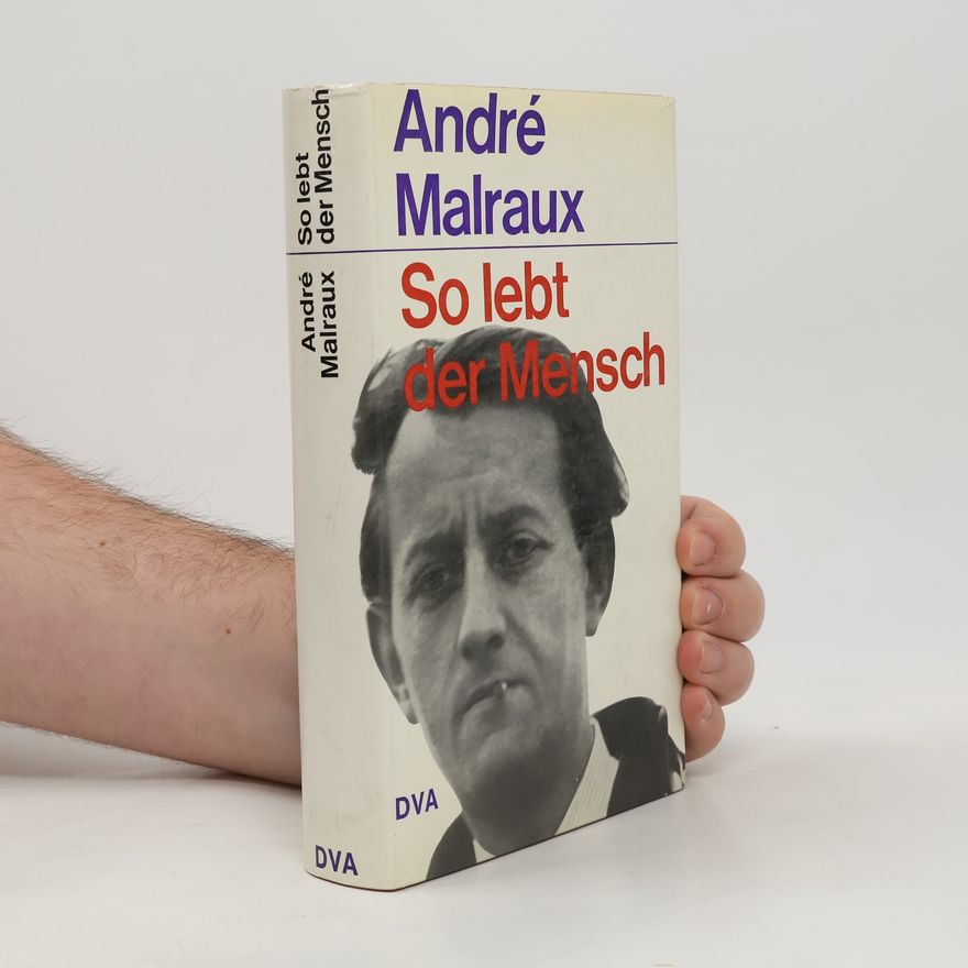 André Malraux So lebt der Mensch