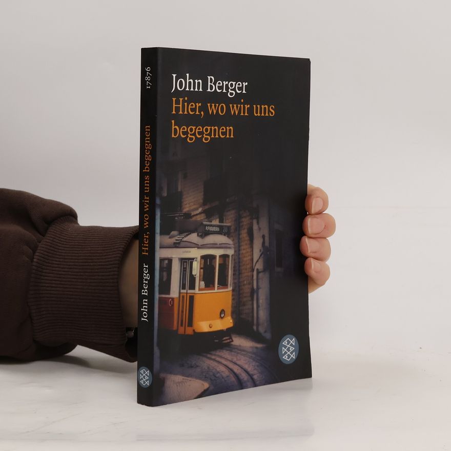 John Berger Hier, wo wir uns begegnen