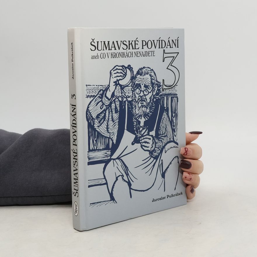 Jaroslav Pulkrábek Šumavské povídání aneb Co v kronikách nenajdete 3