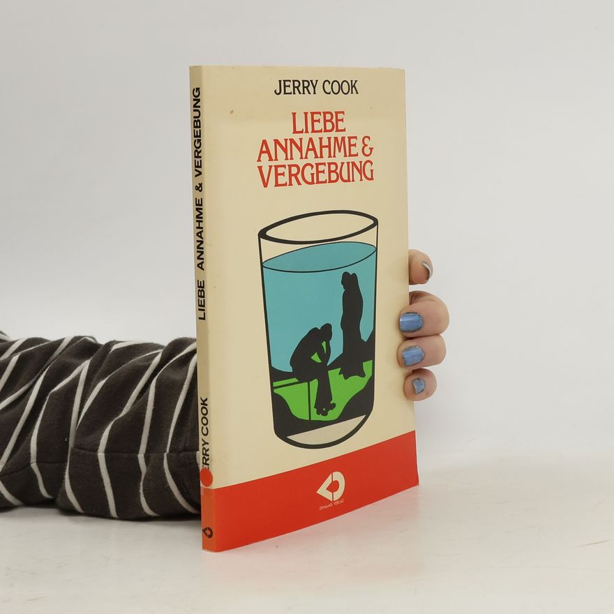 Jerry Cook Liebe, Annahme und Vergebung