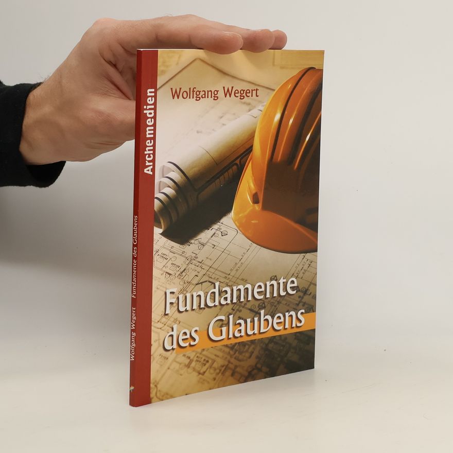 Wolfgang Wegert Fundamente des Glaubens