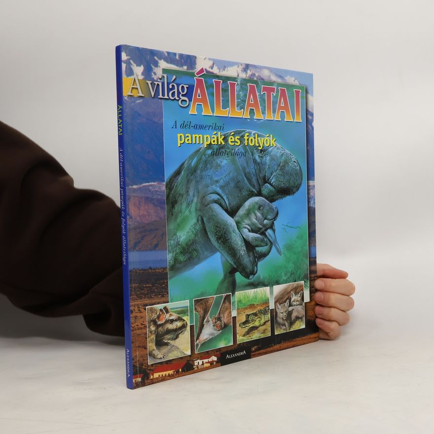 Collectif d'auteurs A világ állatai: A dél-amerikai pampák és folyók állatvilága