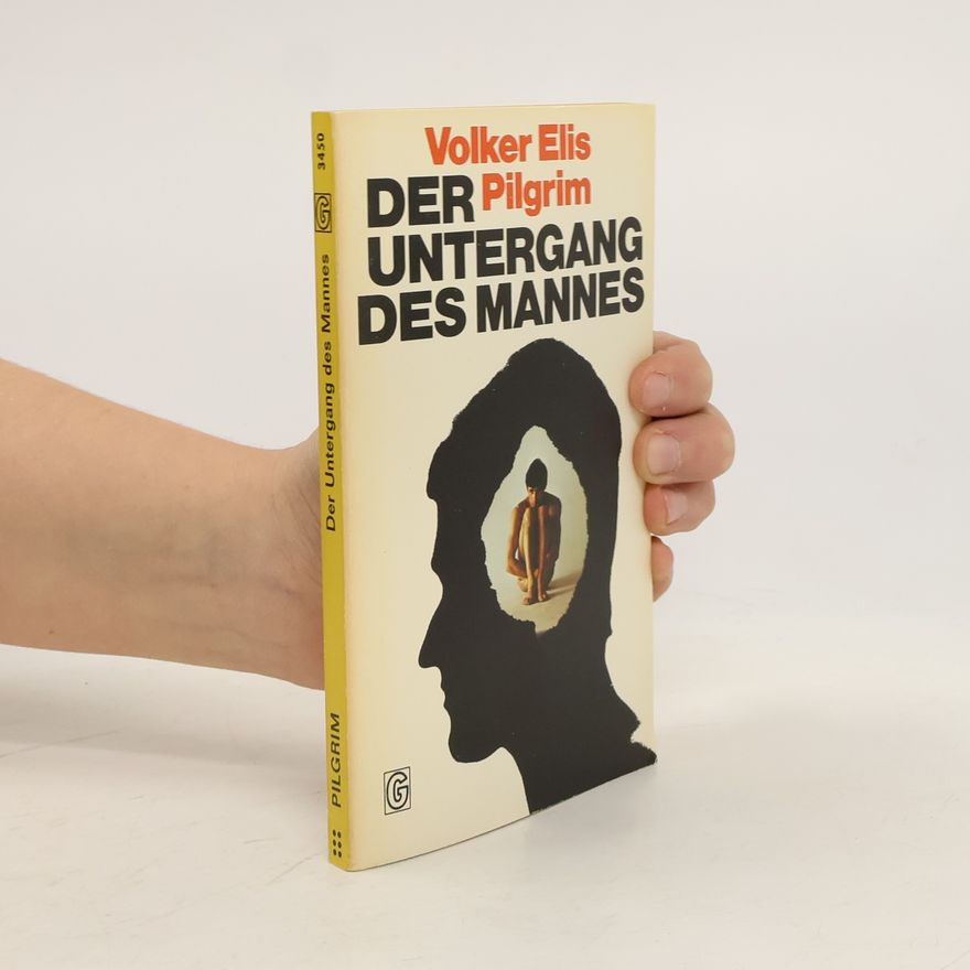 Volker Elis Pilgrim Der Untergang des Mannes