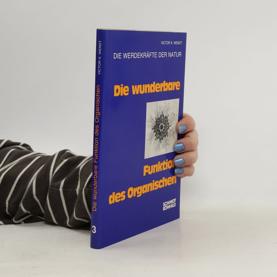 Victor K. Wendt Die wunderbare Funktion des Organischen