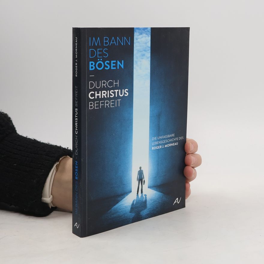 Roger J. Morneau Im Bann des Bösen - durch Christus befreit