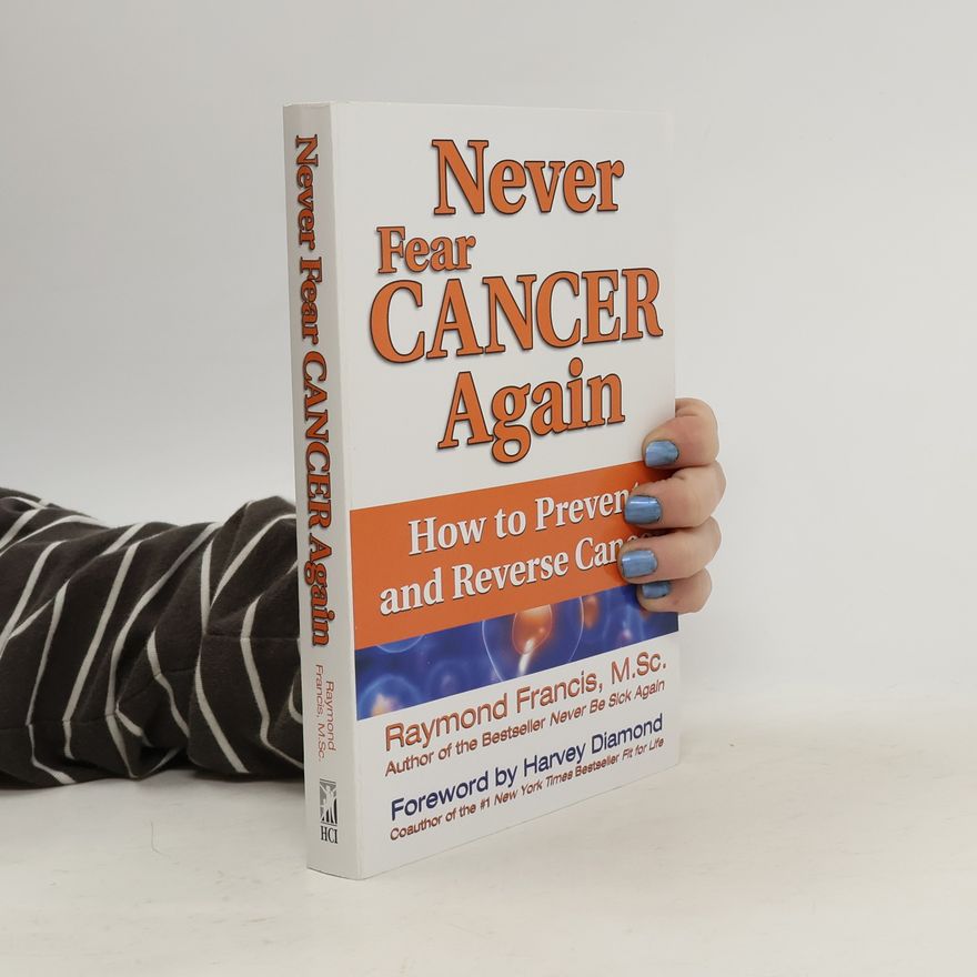 Raymond Francis M.Sc. Never Fear Cancer Again