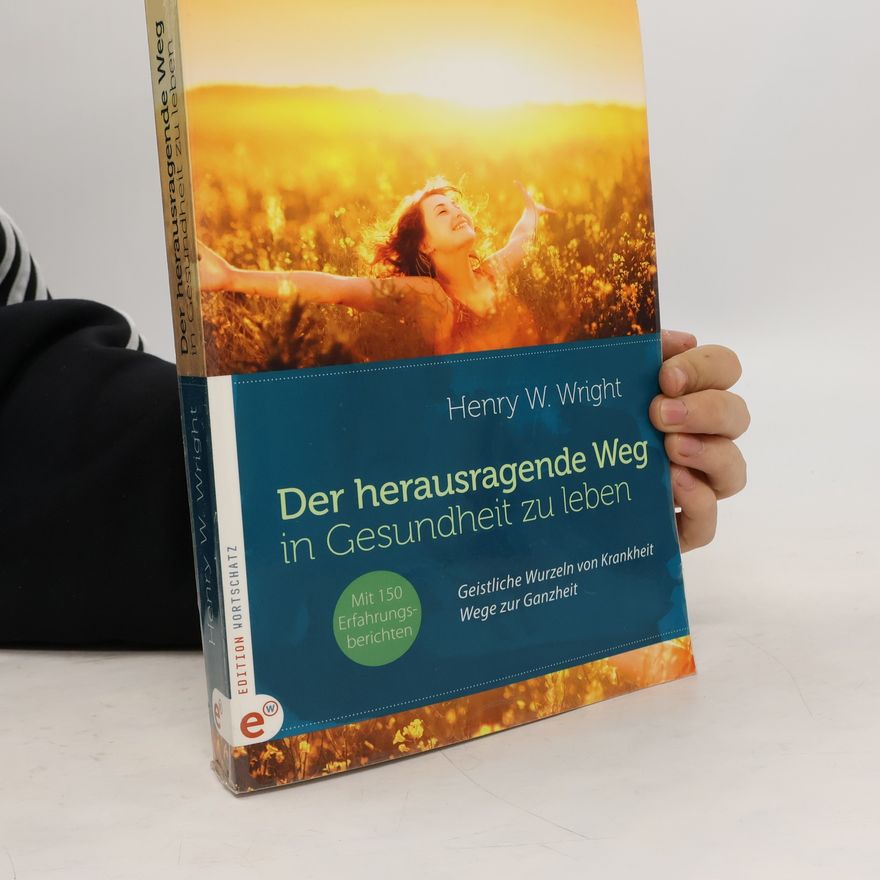 Henry W. Wright Der herausragende Weg, in Gesundheit zu leben