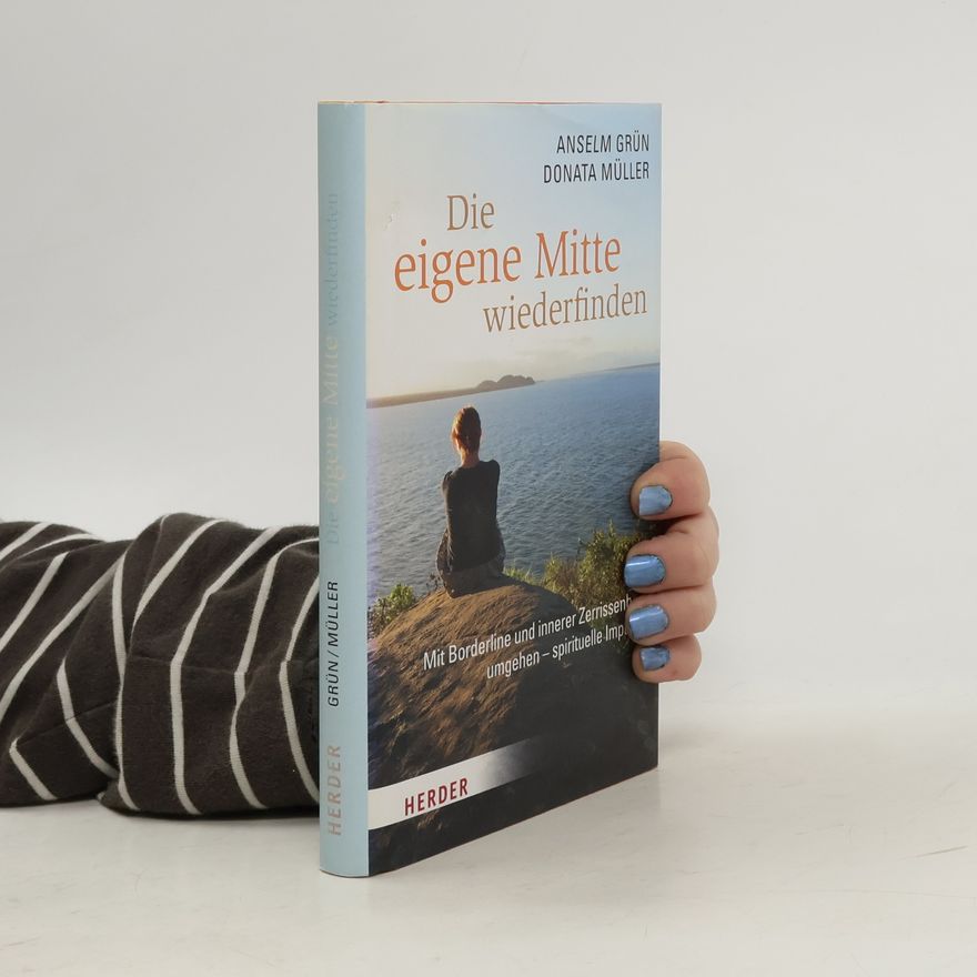 Anselm Grün Die eigene Mitte wiederfinden