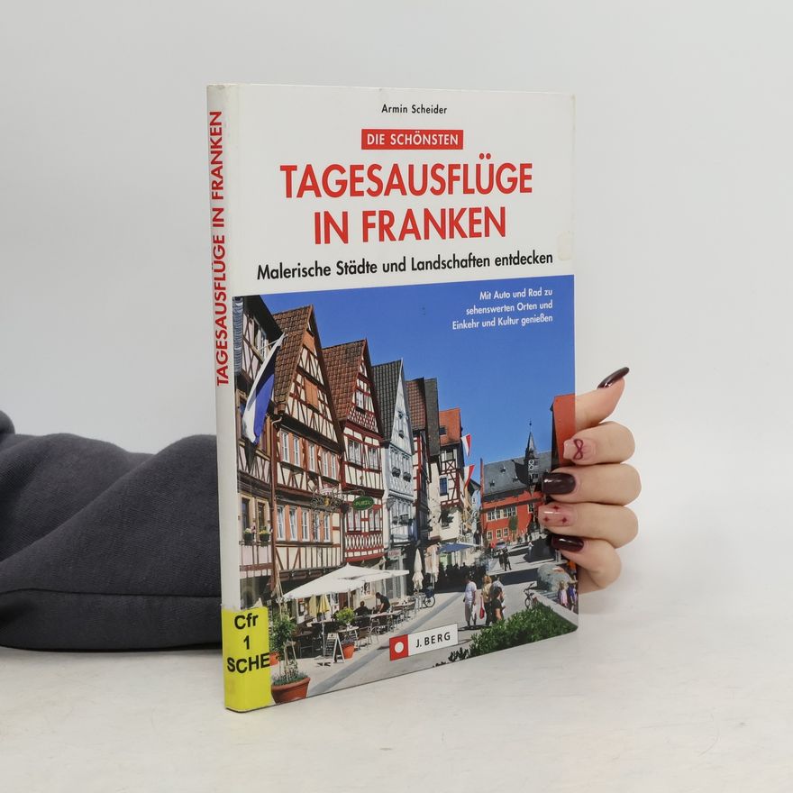 Armin Scheider Die schönsten Tagesausflüge in Franken