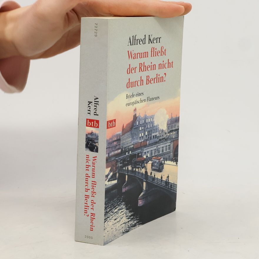 Alfred Kerr Warum fließt der Rhein nicht durch Berlin?