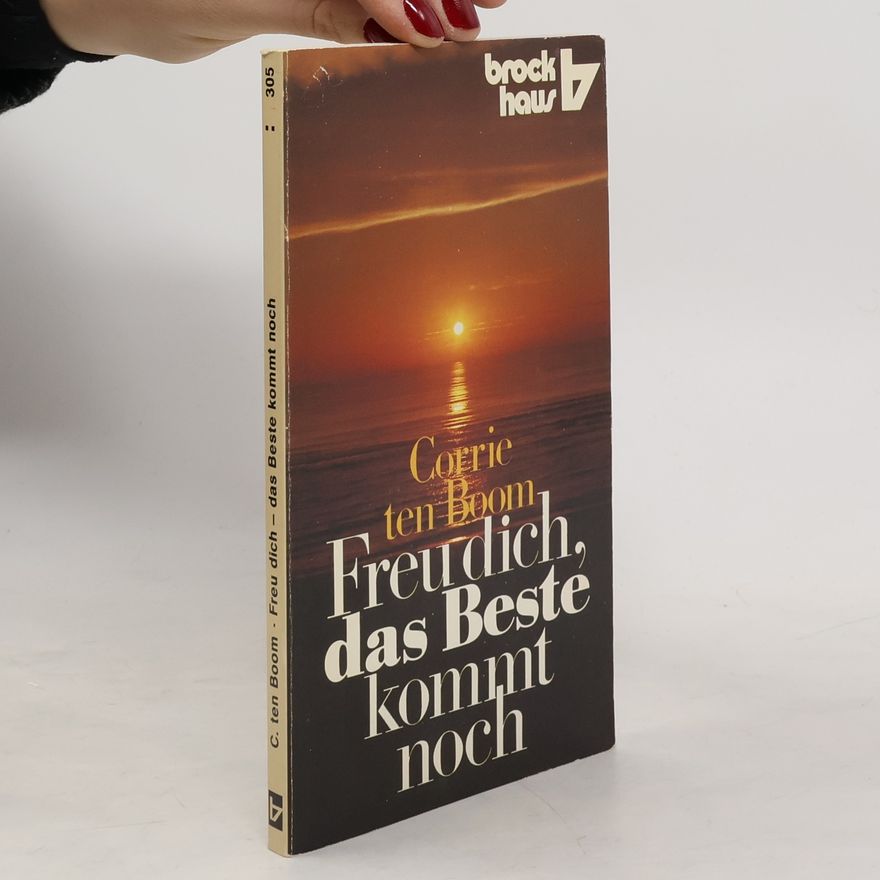 Corrie ten Boom Freu dich, das Beste kommt noch. Leben im Horizont der Endzeit