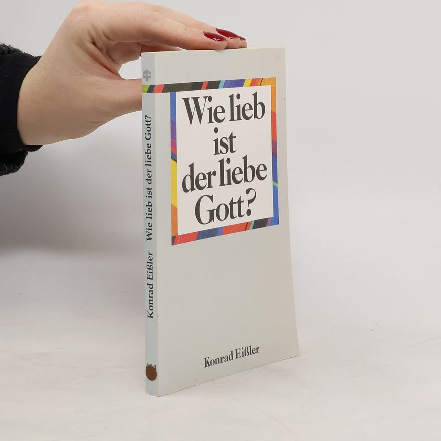 Konrad Eißler Wie lieb ist der liebe Gott?