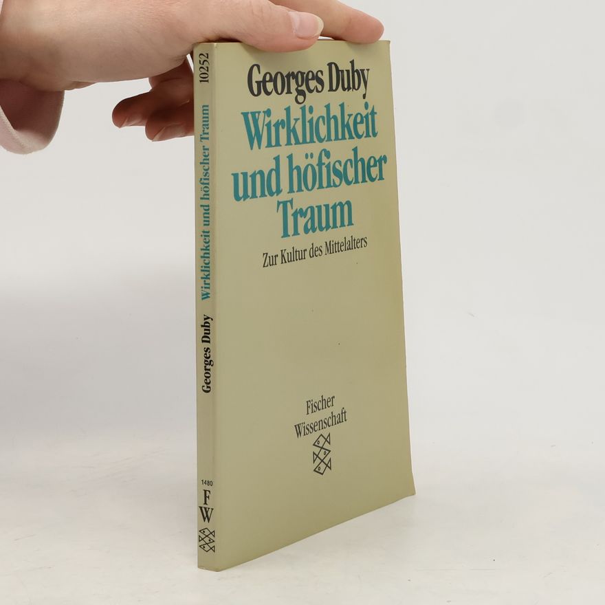 Georges Duby Wirklichkeit und höfischer Traum