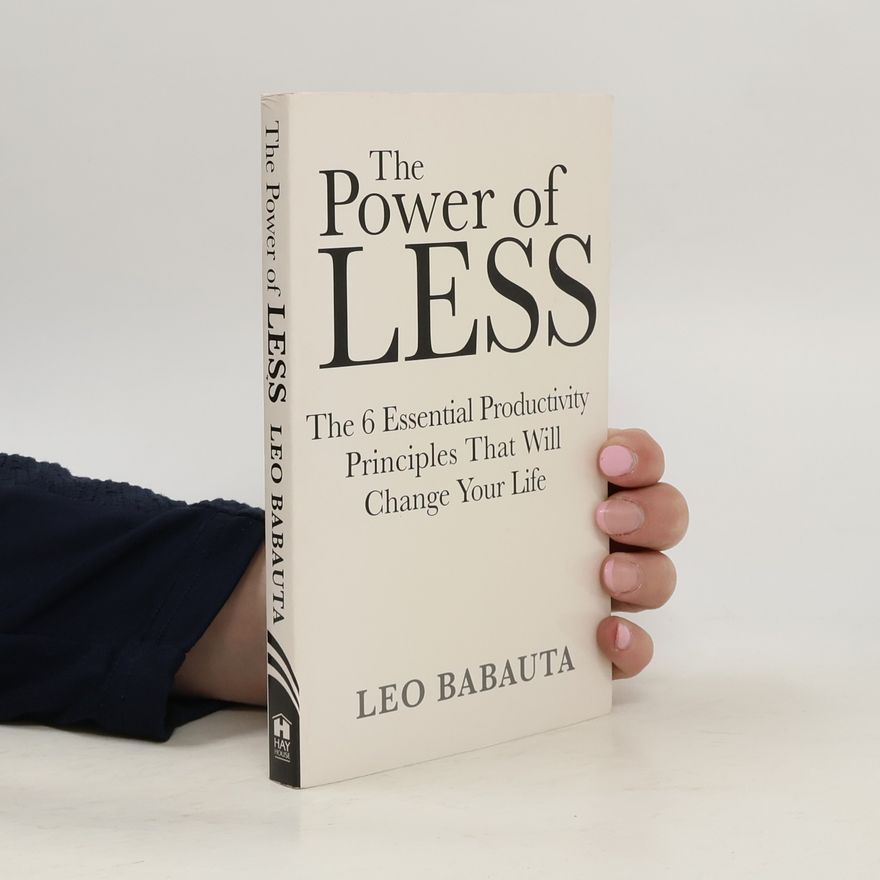 Leo Babauta The power of less : the 6 essential productivity principles that will change your life