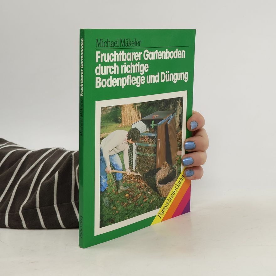 Michael Mäkeler Fruchtbarer Gartenboden durch richtige Bodenpflege und Düngung