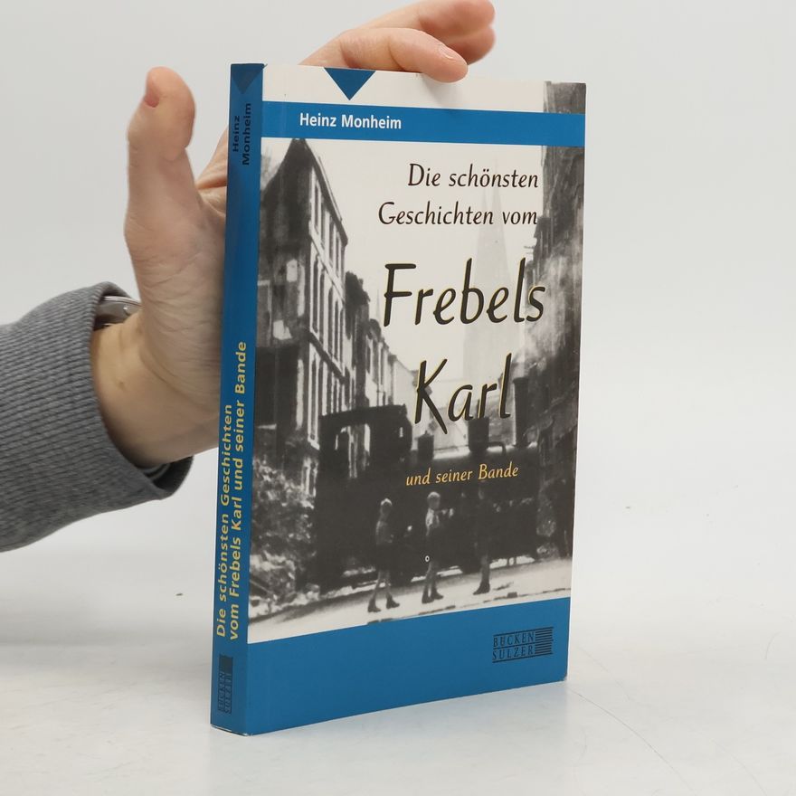 Heinz Monheim Die schönsten Geschichten vom Frebels Karl und seiner Bande