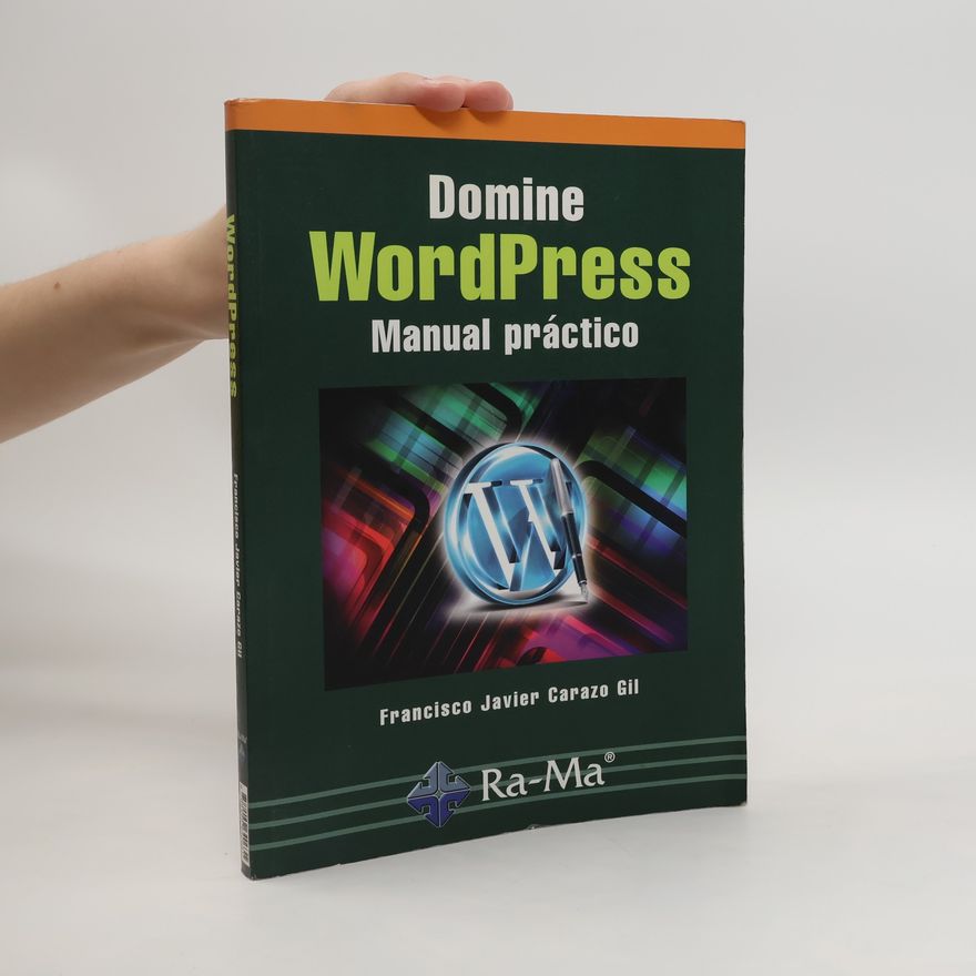 Francisco Javier Carazo Gil Domine WordPress. Manual práctico