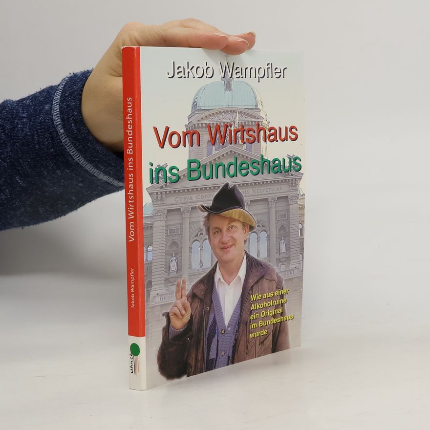 Jakob Wampfler Vom Wirtshaus ins Bundeshaus