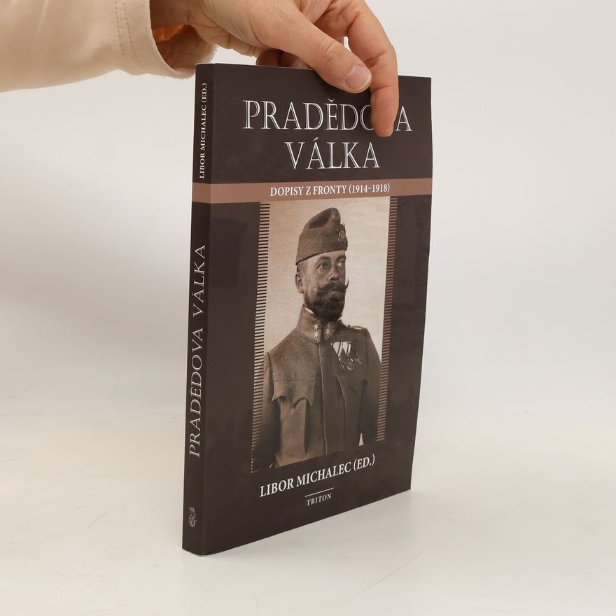 Libor Michalec Pradědova válka - Dopisy z fronty (1914-1918)