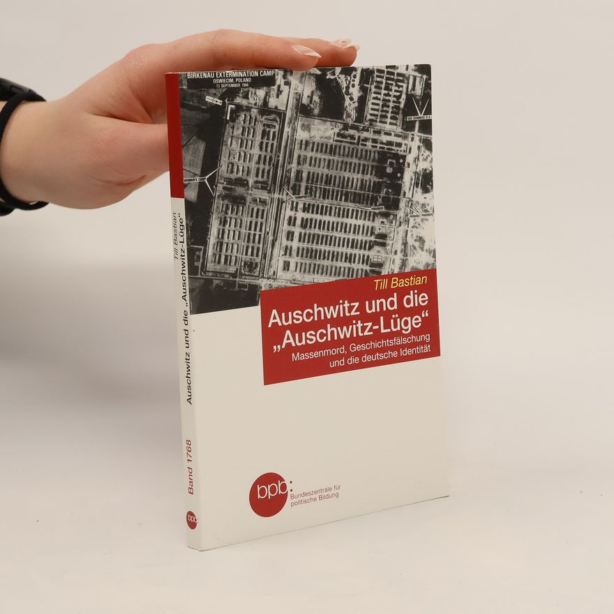Till Bastian Auschwitz und die „Auschwitz-Lüge“