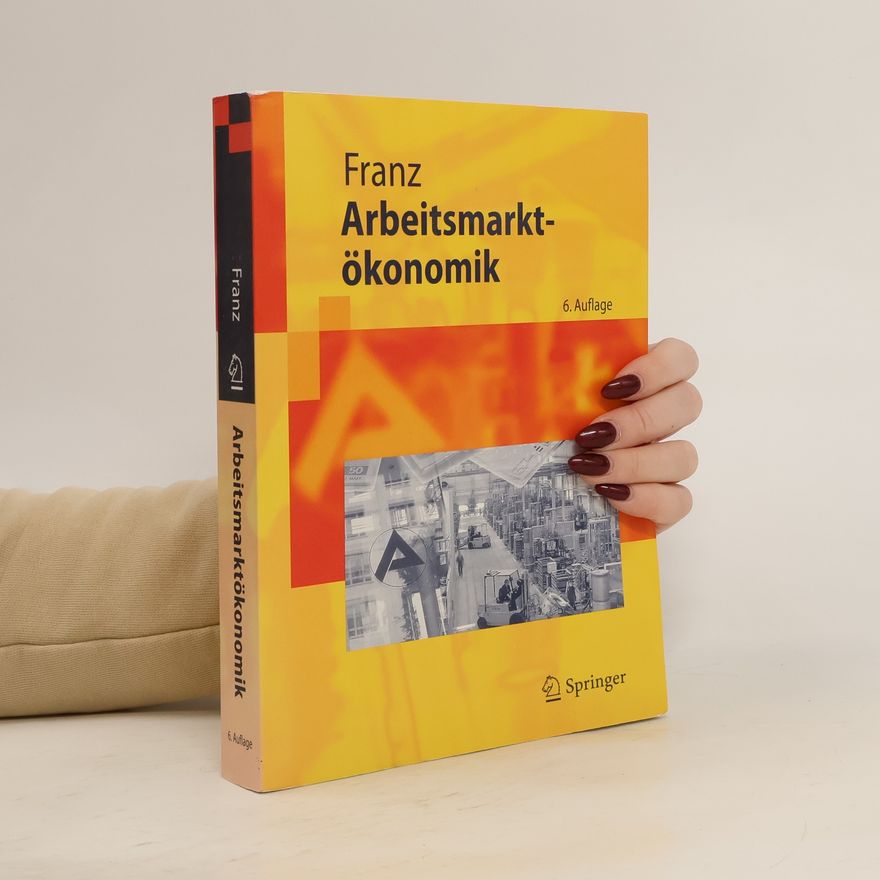 Wolfgang Franz Arbeitsmarktökonomik
