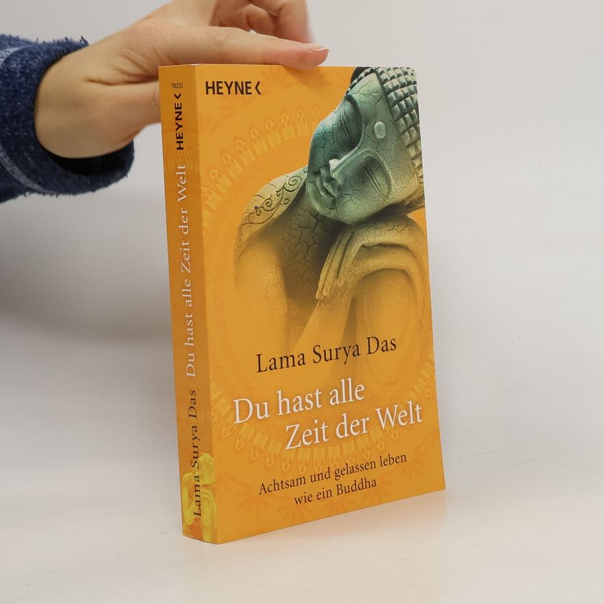 Lama Surya Das Du hast alle Zeit der Welt. Achtsam und gelassen leben wie ein Buddha