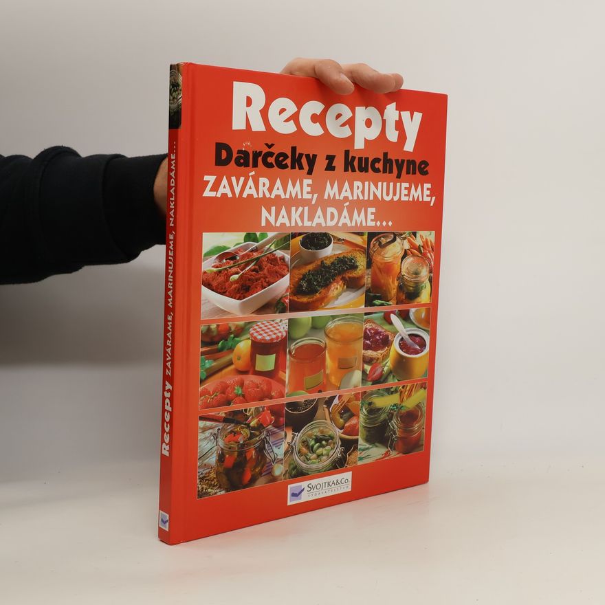 Autorenkollektiv Recepty. Darčeky z kuchyne - Zavárame, marinujeme, nakladáme