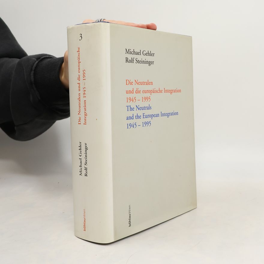 Michael Gehler Die Neutralen und die europäische Integration