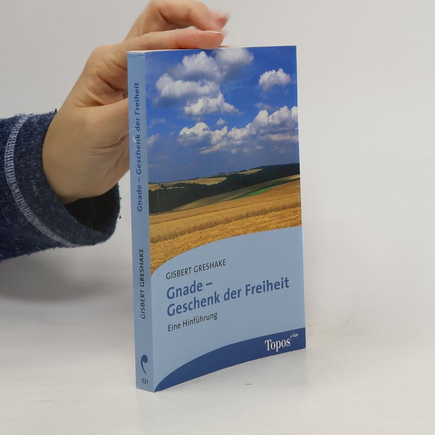 Gisbert Greshake Gnade - Geschenk der Freiheit