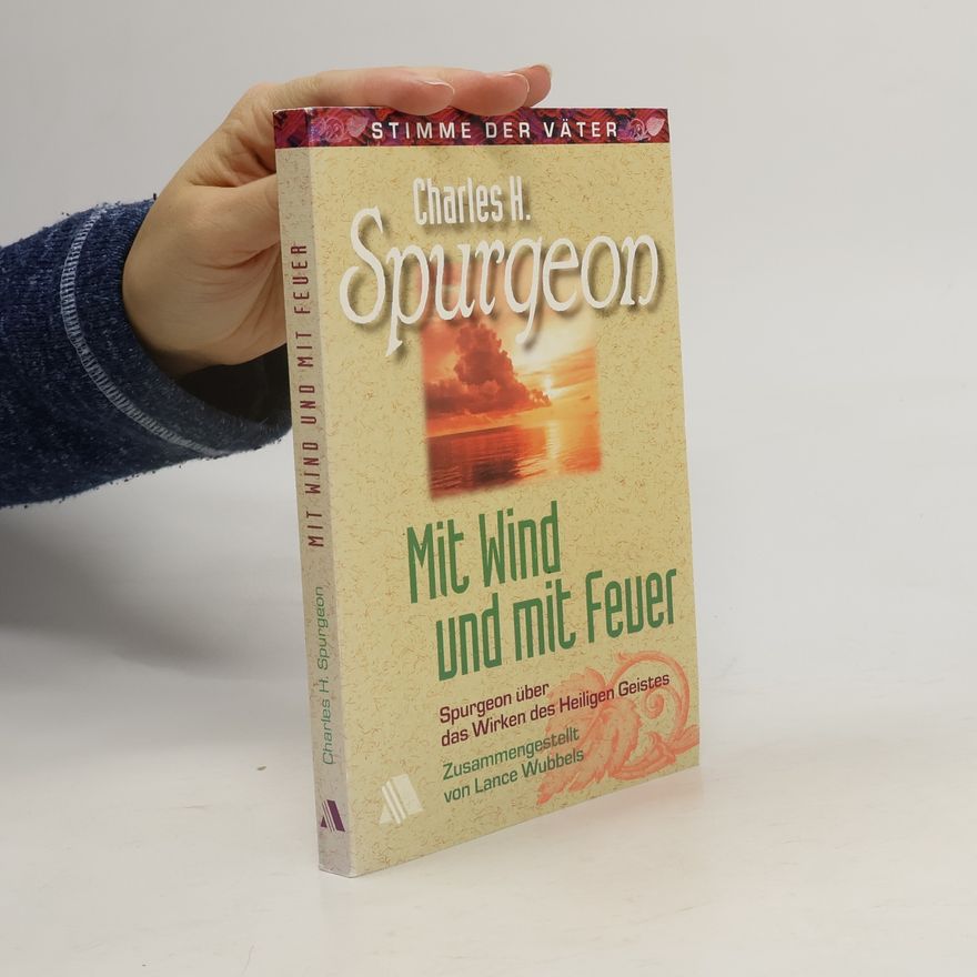 Lance Wubbels Mit Wind und mit Feuer: Spurgeon über das Wirken des Heiligen Geistes