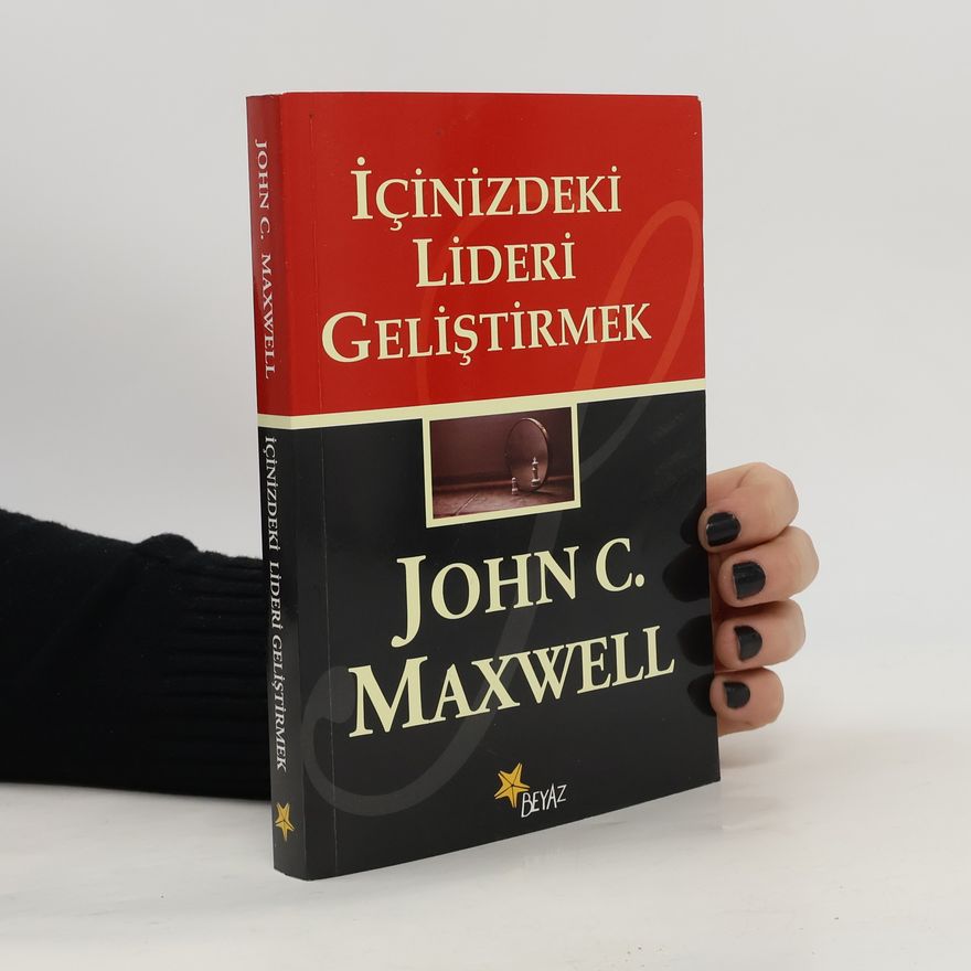 John C. Maxwell Icinizdeki Lideri Gelistirmek