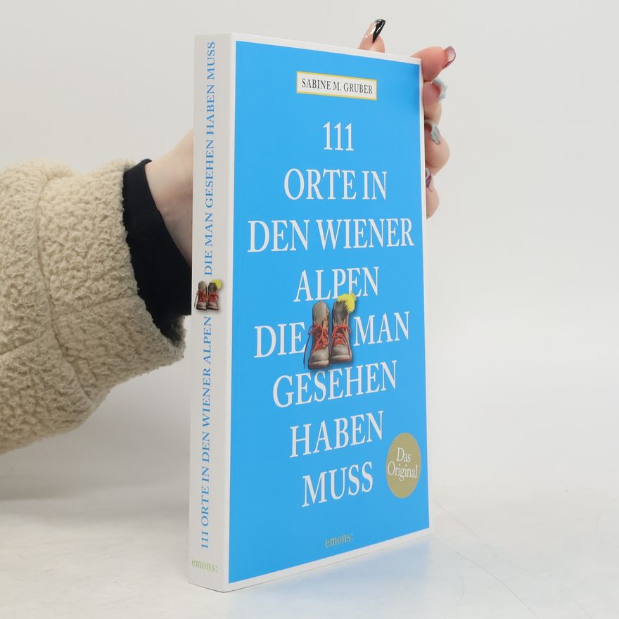 Sabine M. Gruber 111 Orte in den Wiener Alpen, die man gesehen haben muss