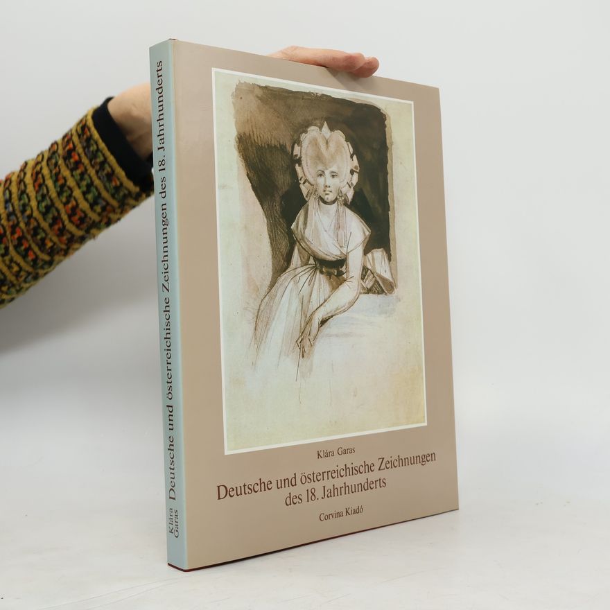 Klára Garas Deutsche und österreichische Zeichnungen des 18. Jahrhunderts